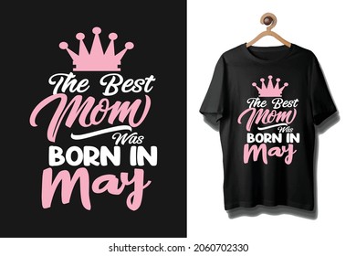 The best mom was born in may typography mother's day tshirt
