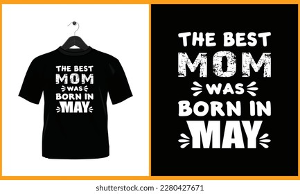 The best mom was born in may - Typography vector t shirt design