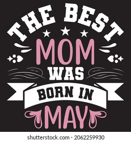 The best mom was bron in may,T-shirt design,Vector file.