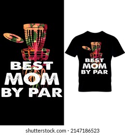 Best Mom by Par Disc Golf T Shirt Design, Printable Sublimation Design.Disc Golf T-shirt vector, Typography T-shirt Design I don't always play disc golf oh wait yes i do, Disc Golf Designs.
