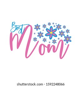 Best Mom calligarphy with hand drawn flowers. Good for greeting card, textil print, poster, banner,gift.