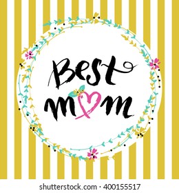 Best mom card. Mother's day greeting card. Hand drawn lettering. Retro style.  Floral frame