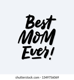 Best mom ever brush calligraphy poster in hand sketched style. Happy mother's day lettering for cards, postcards, posters, banners, badges. EPS 10