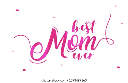 Best Mom Ever calligraphy design on white background.