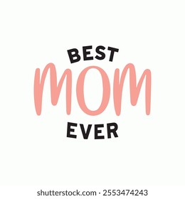 Best Mom Ever, calligraphy drew lettering phrase, vector illustration for greeting card and banner template. Typography card, image with lettering.Design for t-shirts and prints, flyers, poster.