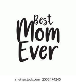 Best Mom Ever, calligraphy drew lettering phrase, vector illustration for greeting card and banner template. Typography card, image with lettering.Design for t-shirts and prints, flyers, poster.