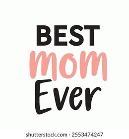 Best Mom Ever, calligraphy drew lettering phrase, vector illustration for greeting card and banner template. Typography card, image with lettering.Design for t-shirts and prints, flyers, poster.