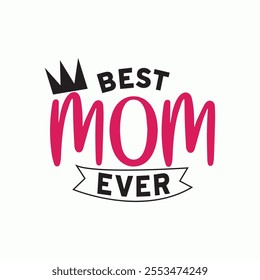 Best Mom Ever, calligraphy drew lettering phrase, vector illustration for greeting card and banner template. Typography card, image with lettering.Design for t-shirts and prints, flyers, poster.