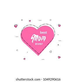 Best Mom Ever card. Handwritten lettering.  Vector Illustration.
