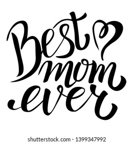 Best Mom Ever card. Modern brush calligraphy. Mother‘s Day lettering. Black calligraphy inscription. Hand drawn calligraphy vector illustration. Mother's day greeting card template