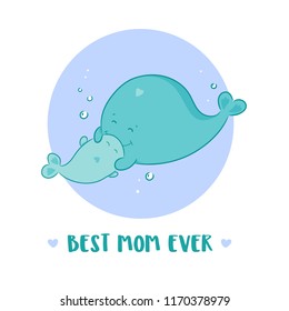 Best mom ever card with mother and baby whales. Cute cartoon style, green and blue coloured. Vector illustration isolated on white 