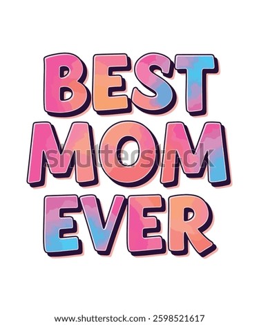 Best Mom Ever - Colorful Gradient, Water Color, Typography T-shirt Design