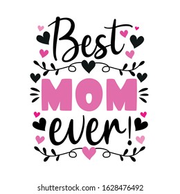 Best Mom Ever- colorful text with hearts, and flower. Good for greeting card, poster, textile print, home decor and gifts.