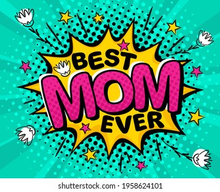 Best Mom Ever. Comic banner in pop art style. Bright yellow explosion on a turquoise ray background. Black halftones in retro card. Vector cartoon illustration 