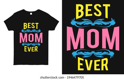 Best mom ever. cool typography  t-shirt design for mothers day gift.