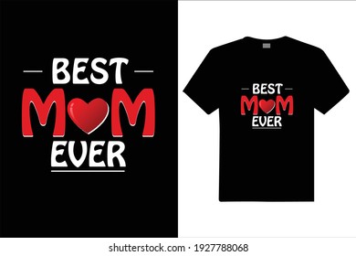 Best Mom Ever Custom T Shirt. Design for t shirt, . vector design illustration, it can use for label, logo, sign, poster, mug, cards sticker or printing for the t-shirt.