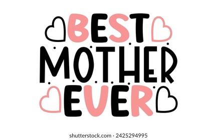 best mom ever, Mom Design  Vector EPS Editable Files mom Mama Mummy Mother's Day svg