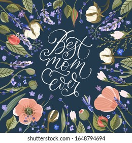 Best mom ever. Floral greeting card vector template. Frame with hand drawn wild field poppy, lavender, cotton and roses flowers illustrations in a flat style.