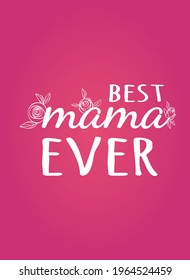 Best mom ever. Floral monogram on a pink background. Design for the Mother's Day card. Phrase for decorating a gift for mom. Vinyl SVG file for shirt, mug, poster, banner