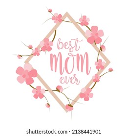 Best mom ever geometric frame with sakura blossom. Love art background for greeting postcard with cute typography.