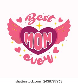 Best Mom ever greeting Card Design with heart with wings vector illustration. Beautiful Hand drawn lettering to celebrate Mother's Day. Mothers day poster, banner, greeting card. Pink color