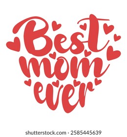 "BEST MOM EVER" for greeting cards, posters, graphic element for decoration