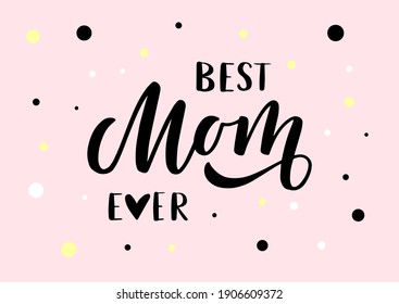 Best Mom ever hand drawn lettering. Happy Mother's day. Pink background. Template for, banner, poster, flyer, greeting card, web design, print design. Vector illustration.