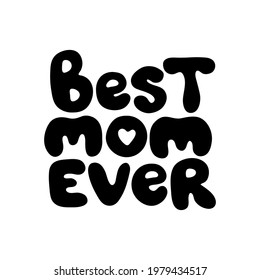 Best mom ever hand drawn vector lettering sign isolated on white background. Monocolor welcome text. Greeting card, sticker typography design