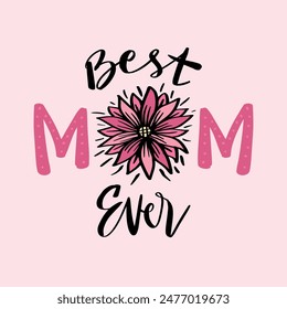 Best Mom Ever. Hand drawn lettering quote. Vector illustration.