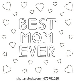 "Best mom ever" hand drawn text and hearts. Coloring page. Vector illustration