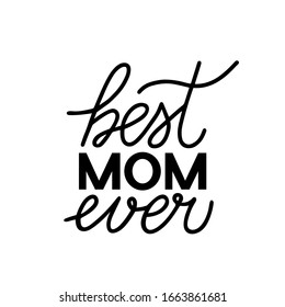 Best Mom Ever hand lettering isolated on white. Mothers day celebration typography poster. Easy to edit vector template for banner, greeting card, flyer, postcard, party invitation.