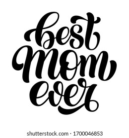 Best mom ever hand lettering, brush calligraphy isolated on white background.   Vector type Illustration.