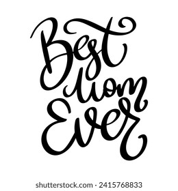 Best mom ever, hand lettering phrase, poster design,calligraphy vector illustration