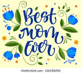 Best Mom Ever hand write simple color calligraphy. Father's Day letterind for card, banner, poster, t-shirt print. Vector Illustration. Best Dad Poster Sign on Background. Flowers and leafs design