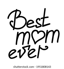 Best mom ever, hand written lettering for postcard or fashion design vector illustration