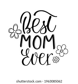 Best mom ever handlettering quote. Greeting card to Mother's day. Congratulation to mom's birthday.