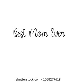 Best Mom Ever. Happy Mother's day postcard. Holiday hand lettering greeting card. Modern calligraphy. Isolated on white background.