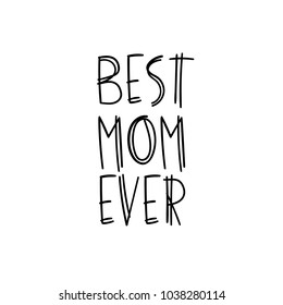Best Mom Ever. Happy Mother's day postcard. Holiday hand lettering greeting card. Modern calligraphy. Isolated on white background.