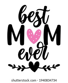 Best mom ever - Happy Mothers Day lettering. Handmade calligraphy vector illustration. Mother's day card with crown.  Good for t shirt, mug, scrap booking, posters, textiles, gifts.