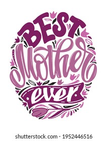 Best mom ever. Happy Mothers Day - cute hand drawn lettering label. Lettering art for banner, poster, t-shirt design.