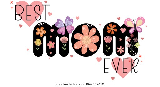 Best MOM EVER. Happy mother's day decorative letters with flowers, blutterflies, hearts for banners, cards and more. Illustration Mother's day