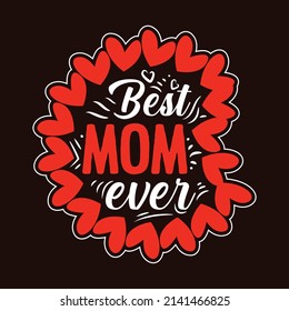 Best mom ever - Happy  Mothers day T-shirt Design for T-shirts and Apparel.
