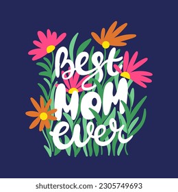 Best mom ever. Happy Mothers Day lettering card with flower