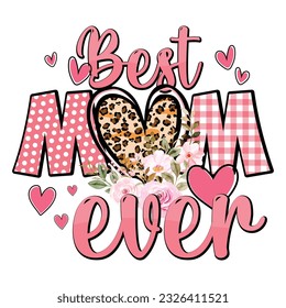 Best Mom Ever, Happy Mother's Day T-shirt Design Mommy Mom shirt design