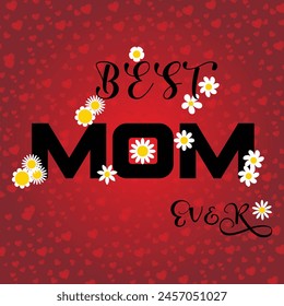 best mom ever, happy mothers day, love you mom, red heart background, flowers