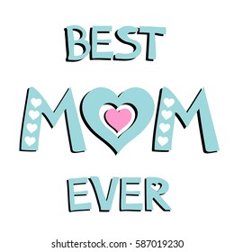 Best Mom Ever. Happy Mothers Day card.  Vector illustration