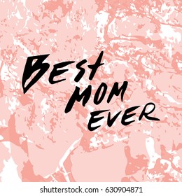 Best mom ever. Happy Mother's Day Greeting Card. Black Brush lettering.Calligraphy Inscription.Pink stone marble texture. Vector illustration