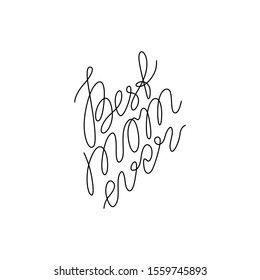 Best mom ever inscription continuous line drawing, greeting card, hand lettering, print for clothes, emblem or logo design, one single line on a white background, isolated vector.