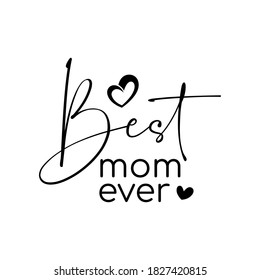 Best Mom Ever. Inspirational and Motivational Quotes for Mommy. Suitable for Cutting Sticker, Poster, Vinyl, Decals, Card, T-Shirt, Mug, and Various Other Prints.
