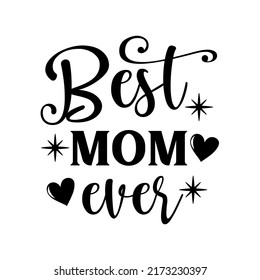 Best Mom ever inspirational slogan inscription. Vector quotes. Illustration for prints on t-shirts and bags, posters, cards. Funny maternity quote. Isolated on white background. Parenthood phrase.